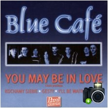 Blue Cafe - You May Be In Love