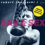 Robert Chojnacki - Sax & Sex Robert Chojnacki - Sax & Sex