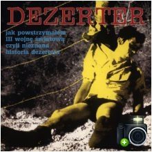 Dezerter - Jak powstrzymałem III wojnę światową czyli nieznana historia Dezertera