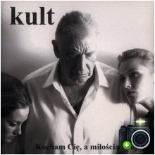 Kult - Kocham cię, a miłością swoją