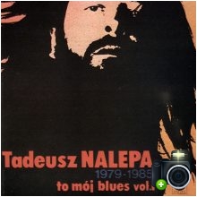 Tadeusz Nalepa - To mój blues vol.1 1979-1985