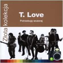 T.Love - Potrzebuję wczoraj T.Love - Potrzebuję wczoraj