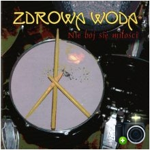 Zdrowa Woda - Nie bój się miłości